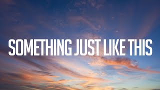 The Chainsmokers & Coldplay - Something Just Like This (Lyrics)