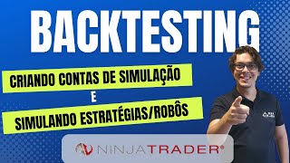🔴NT: Como rodar BACKTESTING DE ESTRATÉGIAS E ROBÔS na NINJATRADER e criar CONTAS DE SIMULAÇÃO