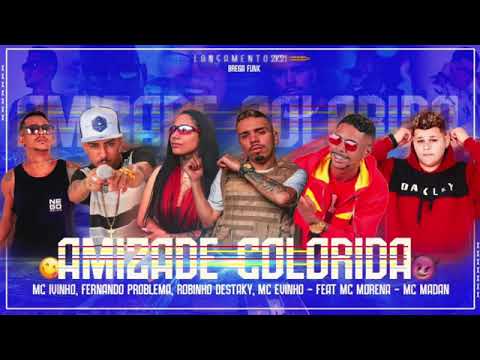 MC EVINHO, MC IVINHO, ROBINHO DESTAKY E FERNANDO PROBLEMA FEAT : MC MADAN E MC MORENA - AMIZADE COLO