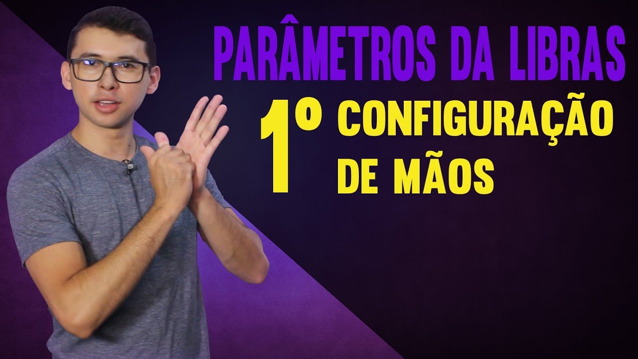 PARÂMETROS DA LIBRAS | CONFIGURAÇÃO DE MÃO | PARTE 01/05 - DANRLEY OLIVEIRA