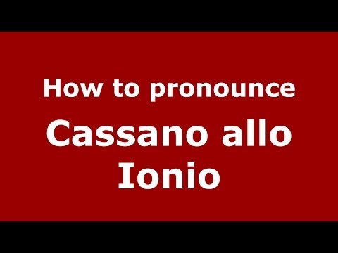 How to pronounce Cassano allo Ionio (Italian/Italy) - PronounceNames.com