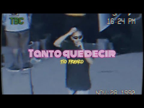 Tio Fresko - Tanto que decir | video