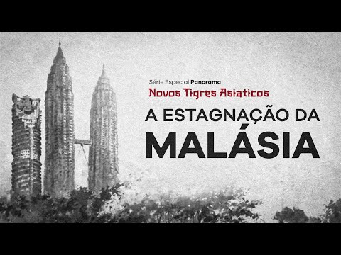 A Estagnação da Malásia — Novos Tigres Asiáticos (Parte 1)