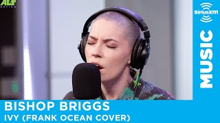 Bishop Briggs - Ivy (Frank Ocean Cover) [LIVE @ SiriusXM Studios]