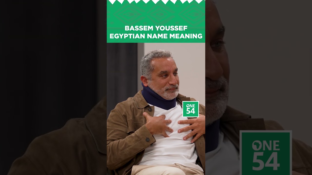 Bassem Youssef Egyptian Name Meaning | One54 Africa Podcast