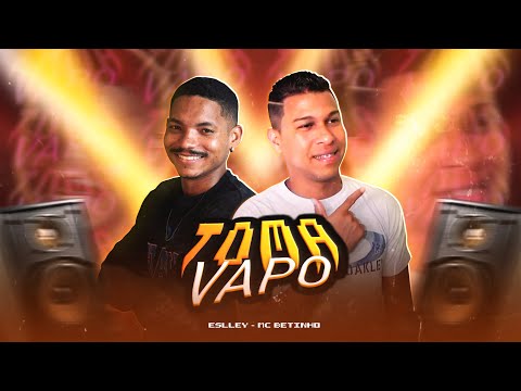 Eslley e MC Betinho - TOMA VAPO