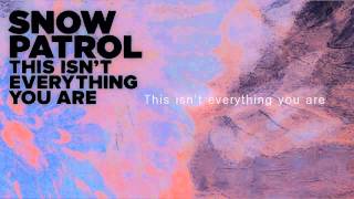 Snow Patrol-This Isn&#39;t Everything You Are (Lyrics Video)