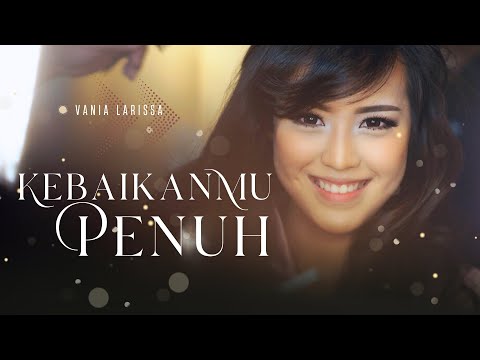 Vania Larissa - Kebaikanmu Penuh (Official Music Video)