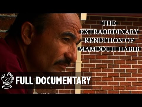 The Extraordinary Rendition Of Mamdouh Habib - Full Documentary