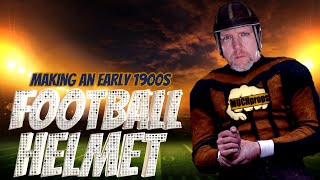 Making an Early 1900s Football Helmet