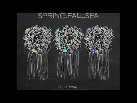 Spring.Fall.Sea - Deep Down, All Of Them Felt As He Did, They Felt Abandoned [Full EP]