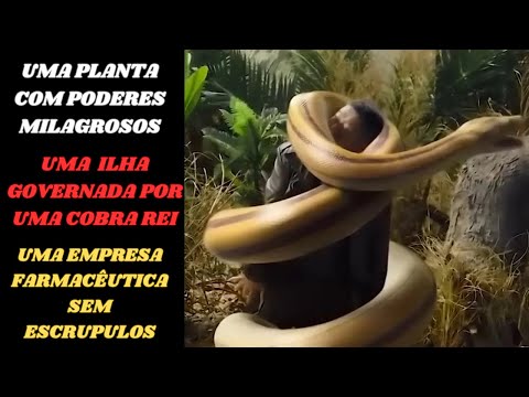 Empresa FARMACEUTICA Descobre PLANTA DA VIDA ETERNA Em Uma ILHA Onde Vive Um Terrível REI SERPENTE