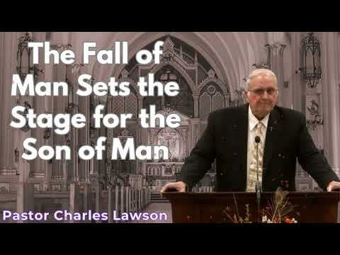 The Fall of Man Sets the Stage for the Son of Man - Pastor Charles Lawson Sermons