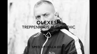 Olexesh - Treppenhaus Authentic SPED UP (KILLA Edit)