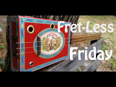 Cigar Box Guitar - Fret-Less Friday - Slider - and a New Riff.