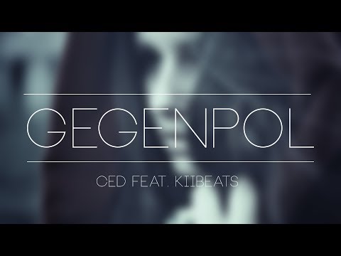 Ced feat. KiiBeats - "GEGENPOL" [REUPLOAD]