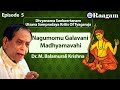 Nagumomu Galavani II Madhyamavahi II  Dr. M. Balamurali Krishna II Episode #05