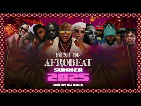 BEST OF AFROBEAT 2025 MIXTAPE  VOL 2 by DJ BIG N |BURNA BOY, DAVIDO, REMA, ASAKE, AYRA STARR, BNXN