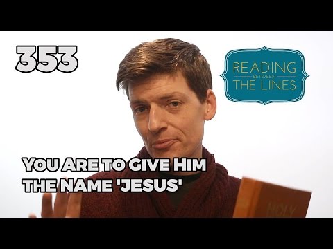 Reading Between the Lines 353 - You are to Give Him the Name 'Jesus'