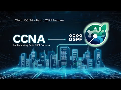 Cisco CCNA - Implementing Basic OSPF Features