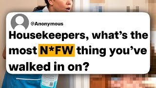Housekeepers, what's the most N*FW thing you've walked in on?