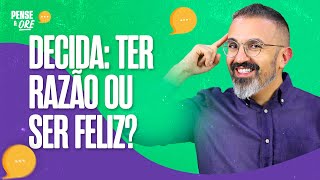 DECIDA: TER RAZÃO OU SER FELIZ? | P&O