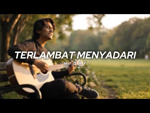 Terlambat Menyadari - Miqaf Official | Lagu Tentang Penyesalan dan Cinta Sejati