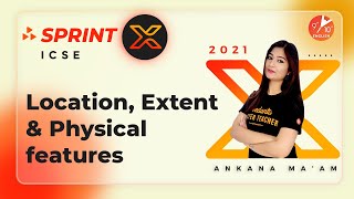 Location Extent and Physical Features | ICSE Class 10 Geography | Sprint X ICSE | Vedantu 9 and 10