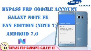 Bypass FRP Google Account Samsung Galaxy Note FE (Fan Edition Note 7) Android 7.0