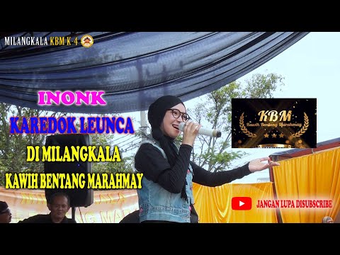 KAREDOK LEUNCA INONK #DI MILANGKALA KBM (KAWIH BENTANG MARAHMAY)