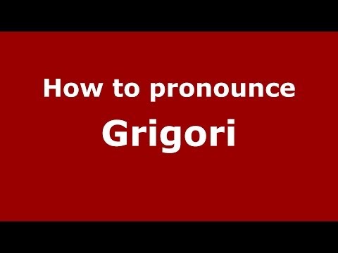 How to pronounce Grigori (Russian/Russia) - PronounceNames.com