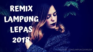 Download lagu REMIX LAMPUNG LEPAS SPESIAL AKHIR TAHUN 2018! DIJAMIN ASIK mp3