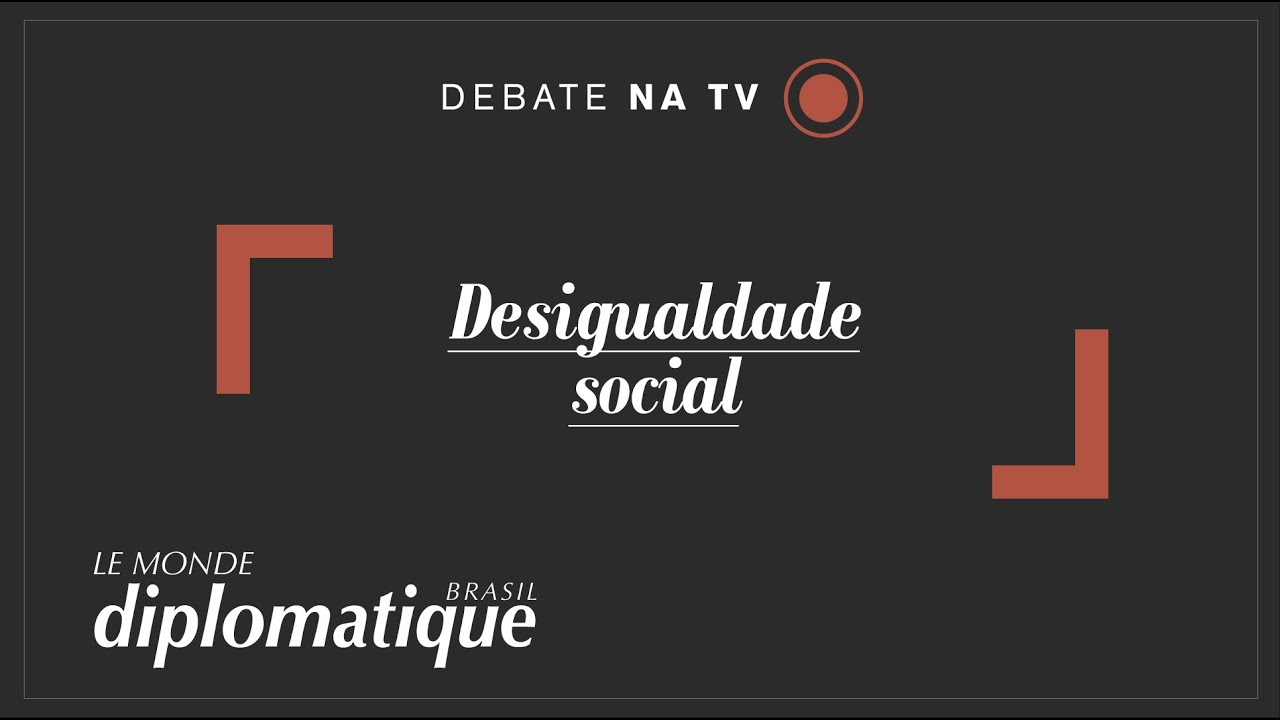 Desigualdade social - Programa Le Monde Diplomatique #32