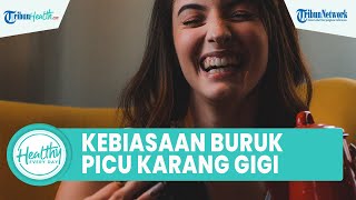 Kebiasaan Buruk Tak Membersihan Gigi Bisa Memicu Plak hingga Karang Gigi, Begini Cara Mencegahnya
