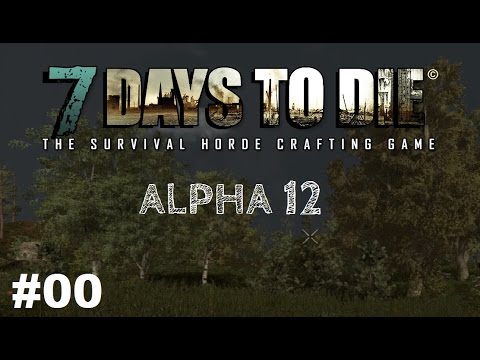 7 Days to Die Alpha 12 - es geht wieder los - Gameplay Deutsch / German #00