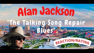 Alan Jackson -- Talking Song Repair Blues  [REACTION/RATING]