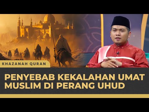 Kisah Perang Uhud, Kekalahan Umat Muslim Bukan Karena Lemah! | Khazanah Qur'an