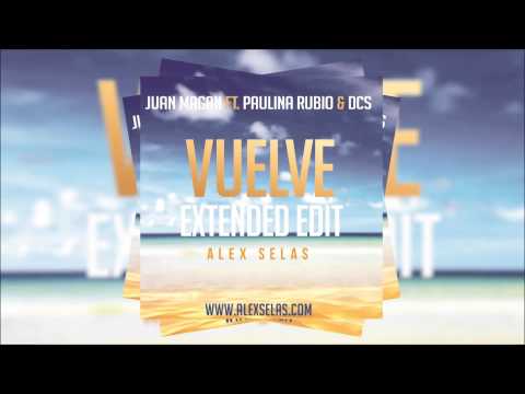 Juan Magan ft Paulina Rubio & DCS - Vuelve (Alex Selas Extended Edit)