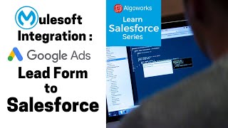 MuleSoft Integration: Google Ads Lead Form to Salesforce - Learn Salesforce Series by Algoworks