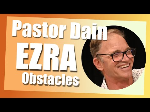 Pastor Dain Spore - Ezra Chapters Four-Six - Temple Obstacles