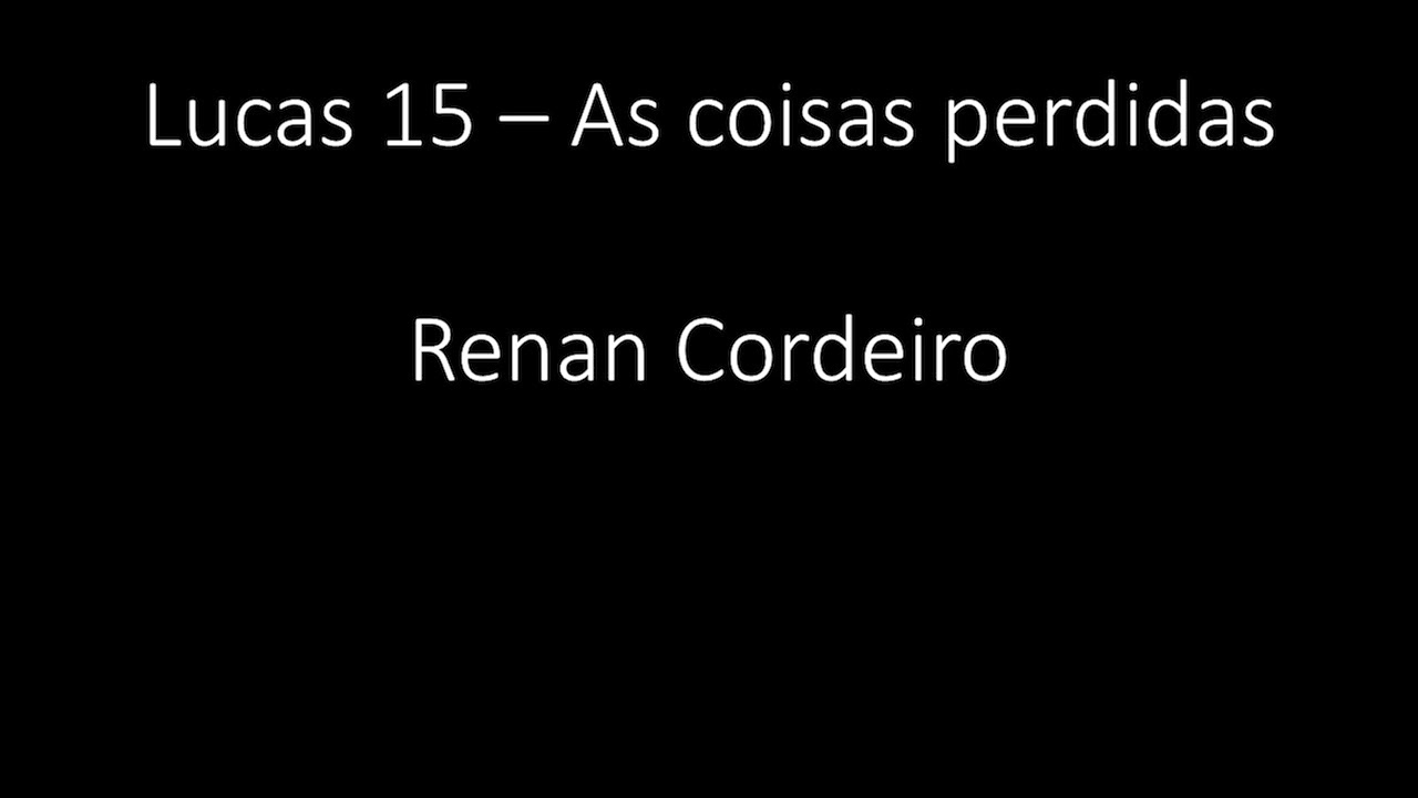 Lucas 15 - As coisas perdidas - Renan Cordeiro
