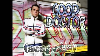 Robbie Williams - Good Doctor (Acapella)