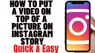 HOW TO PUT A VIDEO ON TOP OF A PICTURE ON INSTAGRAM STORY