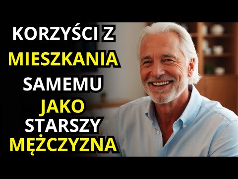 12 ZALET ŻYCIA W SAMOTNOŚCI JAKO STARSZY MĘŻCZYZNA