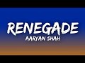 Aaryan Shah - Renegade (Lyrics)