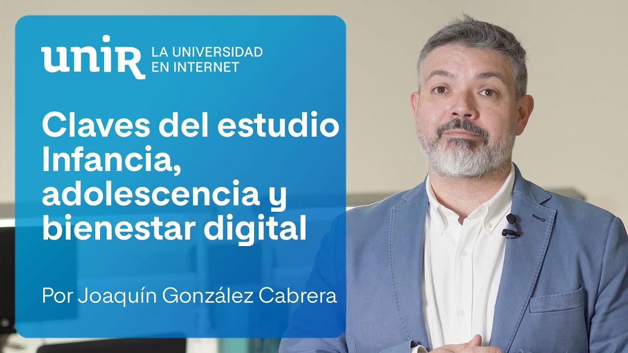 Claves del estudio Infancia, adolescencia y bienestar digital, por Joaquín González Cabrera | #UNIR