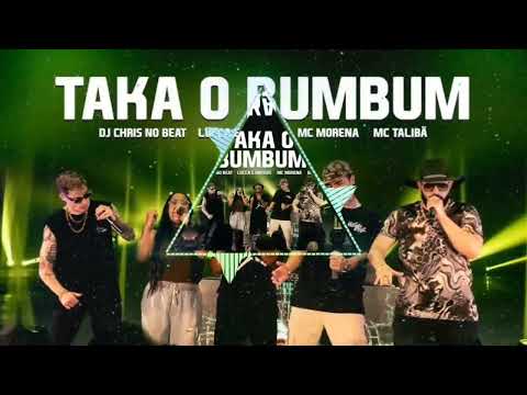 Taka O Bumbum- Dj Chris No Beat, Lucca e Mateus, Mc Morena, Mc Talibã