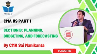 CMA US Part 1 - Section B: Planning, Budgeting, and Forecasting - Introduction & Overview