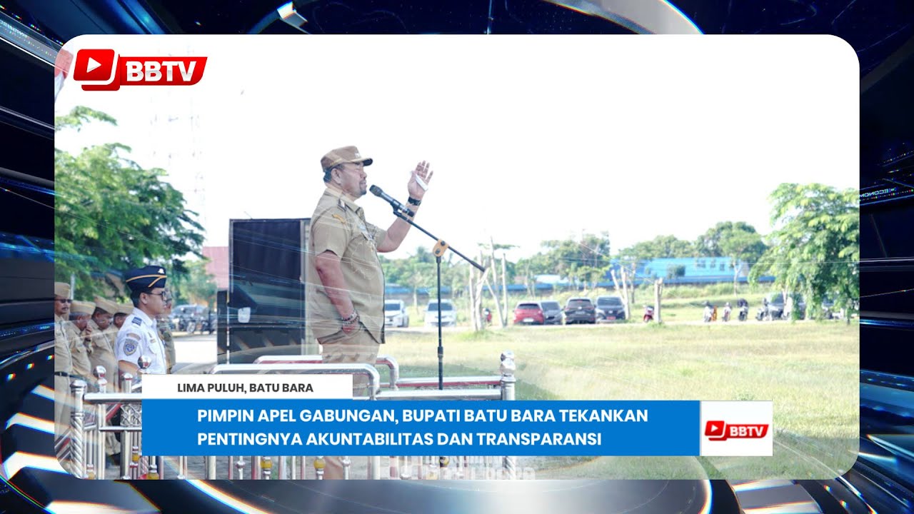 PIMPIN APEL GABUNGAN, BUPATI BATU BARA TEKANKAN PENTINGNYA AKUNTABILITAS DAN TRANSPARANSI