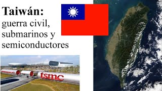 TAIWAN, civil war, submarines and semiconductors.